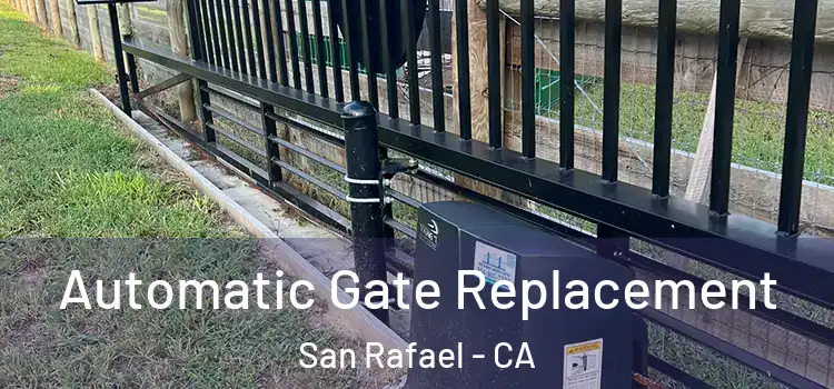 Automatic Gate Replacement San Rafael - CA
