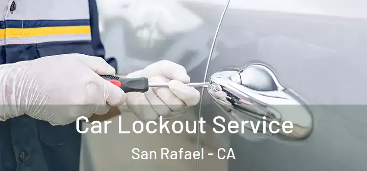 Car Lockout Service San Rafael - CA