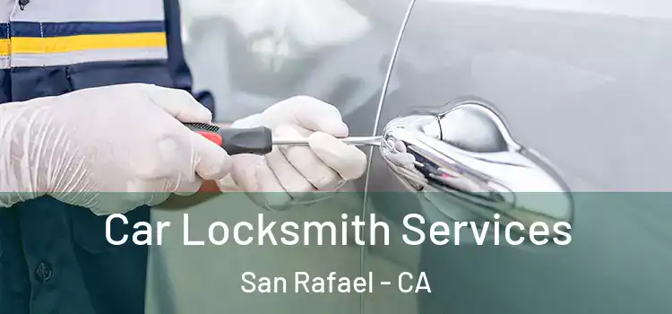 Car Locksmith Services San Rafael - CA