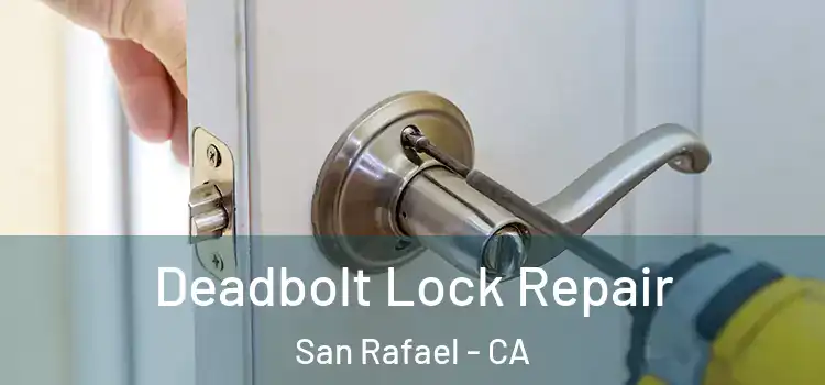 Deadbolt Lock Repair San Rafael - CA