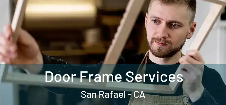 Door Frame Services San Rafael - CA