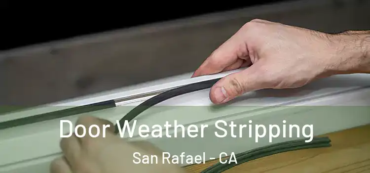 Door Weather Stripping San Rafael - CA
