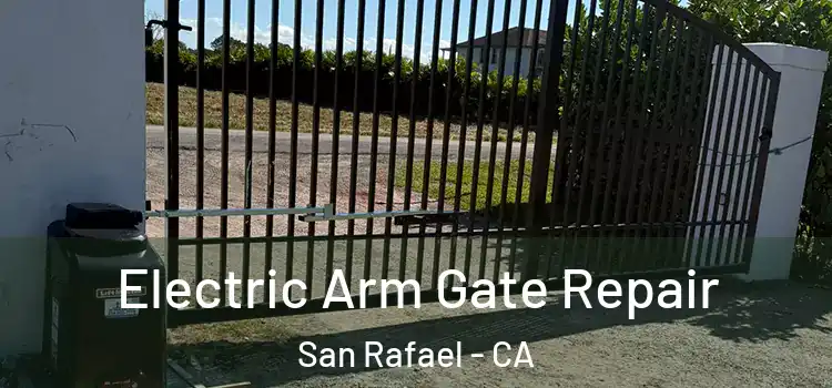 Electric Arm Gate Repair San Rafael - CA