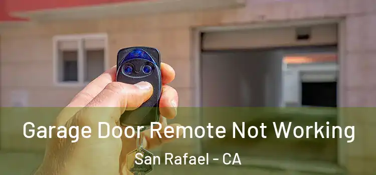  Garage Door Remote Not Working San Rafael - CA
