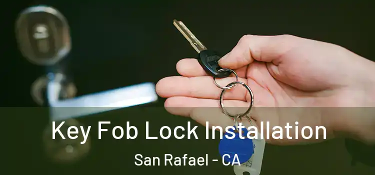 Key Fob Lock Installation San Rafael - CA